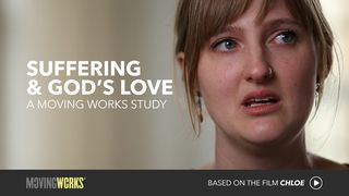 Suffering and God’s Love: A Moving Works Study Matthew 26:36-38 The Message