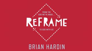 Reframe: From The God We've Made…To God With Us Romans 6:19 English Standard Version 2016