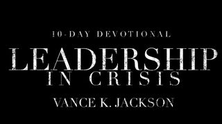 Leadership In Crisis Deuteronomy 30:15 New King James Version