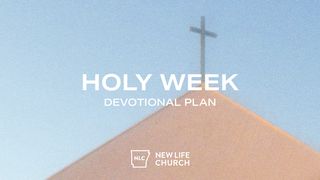 Holy Week Devotional Plan from New Life Church Matthew 26:14-25 The Passion Translation