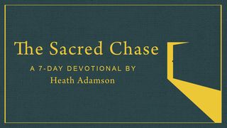 The Sacred Chase Hebrews 3:4-6 American Standard Version
