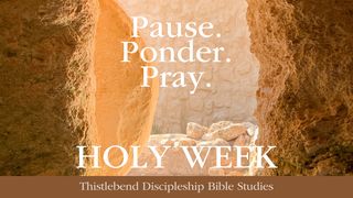Holy Week: Pause. Ponder. Pray. Matthew 26:14-25 The Passion Translation