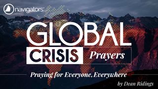 GLOBAL CRISIS PRAYERS – Praying for Everyone, Everywhere Romans 13:1-7 The Message