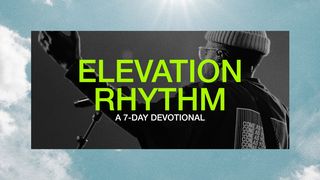 Elevation Rhythm: A 7-Day Devotional Hebrews 12:28 American Standard Version