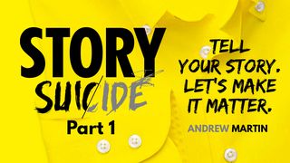 Story Suicide Part 1: Tell Your Story. Let's Make It Matter. Judges 6:11-12 The Message