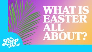 What Is Easter All About? Mark 15:37-39 The Message
