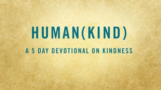 HUMAN(KIND): A 5-Day Devotional on Kindness Psalms 27:1-3 New King James Version