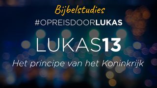 #OpreisdoorLukas - Lukas 13: het principe van het Koninkrijk Lucas 13:29 Het Boek