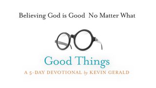 Believing God Is Good No Matter What Proverbs 23:7 New Century Version