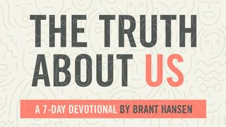The Truth About Us Luke 18:15-17 New International Version