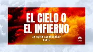 [Serie ¿A quién alcanzarás?] El cielo o el infierno Lucas 16:29, 31 Nueva Versión Internacional - Español