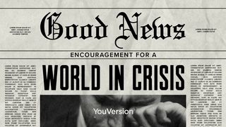 Good News: Encouragement for a World in Crisis Psalms 118:8-9 New American Standard Bible - NASB 1995