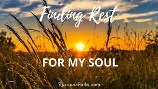 Finding Rest for My Soul Hebrews 4:10-11 New Living Translation