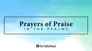 Prayers of Praise in the Psalms Psalms 65:5 The Passion Translation