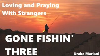 Gone Fishin’ Three Matthew 5:14 The Passion Translation