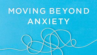 Moving Beyond Anxiety Matthew 17:21 New Century Version