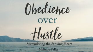 Obedience Over Hustle: Surrendering the Striving Heart  John 21:18-19 New Living Translation