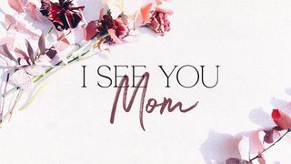 I See You, Mom John 6:1-41 New American Standard Bible - NASB 1995