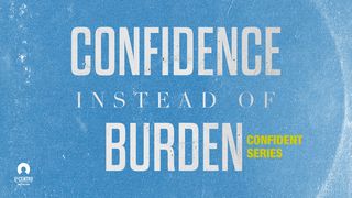 [Confident Series] Confidence Instead Of Burden  Romans 8:12-14 The Message