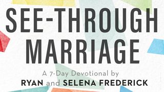 See-Through Marriage By Ryan and Selena Frederick Lamentations 3:43-45 The Message