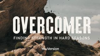 Overcomer: Finding Strength in Hard Seasons Hebrews 11:32-40 The Message
