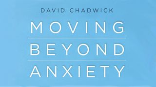 Moving Beyond Anxiety Genesis 35:2-3 The Message