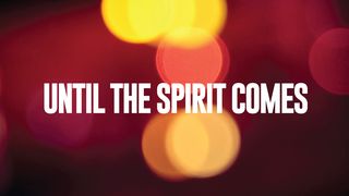 Until the Spirit Comes John 1:32-33 New American Standard Bible - NASB 1995