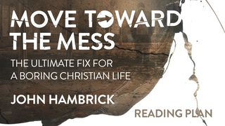 Move Toward the Mess: Curing Boredom in the Christian Life Luke 7:36-50 American Standard Version