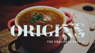 Origins: The Dreamers (Genesis 25–32) Genesis 27:15 The Passion Translation