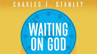 Waiting on God 1 Samuel 16:1-7 New Century Version