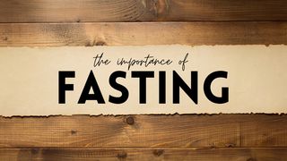  The Importance of Fasting Matthew 6:16-18 GOD'S WORD