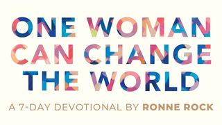 One Woman Can Change the World Matthew 15:28 New International Version
