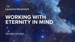 Working with Eternity in Mind Daniel 1:12 New International Version
