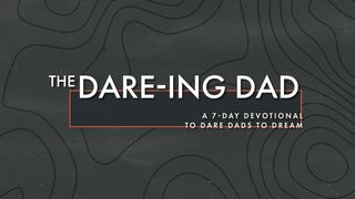 The Daring Dad Luke 22:35 The Message