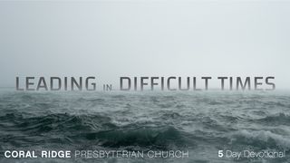 Leading in Difficult Times Jeremiah 1:19 King James Version