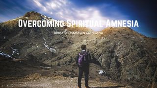 Overcoming Spiritual Amnesia Psalms 30:5 New American Standard Bible - NASB 1995