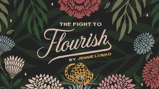 The Fight To Flourish Psalms 30:11-12 The Message