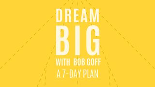 Dream Big with Bob Goff 2 Samuel 11:2-5 The Message