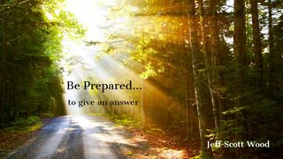 Be Prepared...to Give an Answer Acts 8:26-36, 38 New International Version