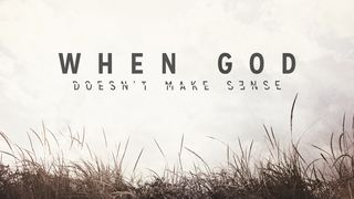When God Doesn't Make Sense Mark 1:1-3 The Message