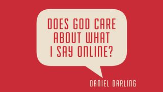 Does God Care About What I Say Online? Luke 6:43 New International Version