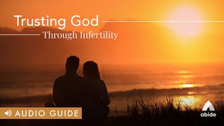 Trusting God Through Infertility James 1:16-18 The Message