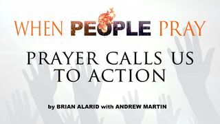 When People Pray: Prayer Calls Us to Action John 17:22-23 New Century Version