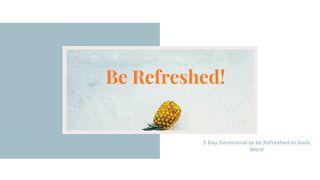 Be Refreshed: 5 Days of Refreshing in Gods Word Proverbs 11:25 The Message