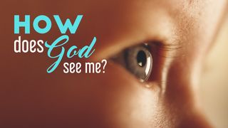How Does God See Me? Psalms 34:15 New Century Version