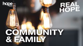 Real Hope: Community & Family Psalms 68:6 New Living Translation