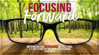 Focusing Forward: Recognizing and Overcoming Distraction Nehemiah 4:5 New Century Version