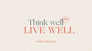 Think Well, Live Well 1 Corinthians 2:16 New International Version
