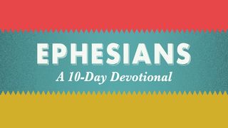 Ephesians: A 10-Day Reading Plan Ephesians 3:10-12 English Standard Version 2016