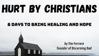 Hurt by Christians: 8 Days to Bring Healing and Hope 1 Corinthians 5:6-8 The Message